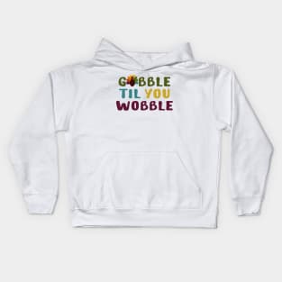 Thanksgiving Gobble Til You Wobble Kids Hoodie